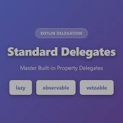 Kotlin Standard Delegates Lazy Observable Vetoable Explained Property Delegation Tutorial