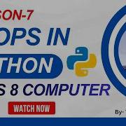 Class 8 Computer Lesson 7 Loops In Python Complete Lesson With Easy Explanation