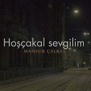 Mansur Çalbay Hoşçakal Sevgilim