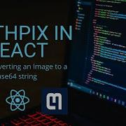 How To Convert Images To Base64 Strings In React Mathpix In React Part 2