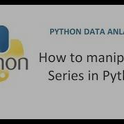 Python Pandas Tutorial 7 How To Manipulate Series In Python Working With Data Frame Series