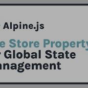 Use AlpineJS Store Property For Global State Managment