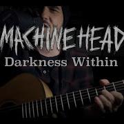 Darkness Within Machine Head Cover