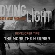 Dying Light Developer Tips The More The Merrier