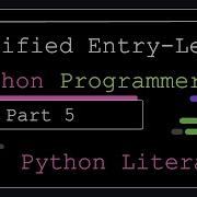 Certified Entry Level Python Programmer Part 5 Python Literals