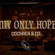 Cochren Co My Only Hope Official Lyric Video