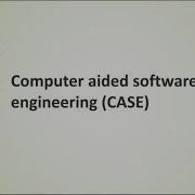Computer Aided Software Engineering CASE