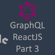GraphQL And ReactJS Part 3