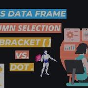 7 Pandas Data Frame Column Selection Bracket Vs Dot Pandas Data Frame