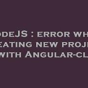 NodeJS Error While Creating New Project With Angular Cli