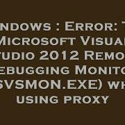 Windows Error The Microsoft Visual Studio 2012 Remote Debugging Monitor MSVSMON EXE When Using