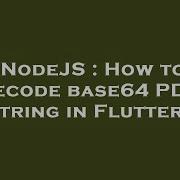 NodeJS How To Decode Base64 PDF String In Flutter