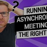 How To Run Asynchronous Meetings The Right Way