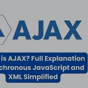 What Is AJAX Full Explanation Asynchronous JavaScript And XML Simplified