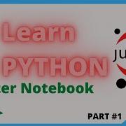 Jupyter Notebook Tutorial With Python Introduction Setup And Walkthrough 2020 PART 1