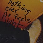 Nothing Ever Feels Right