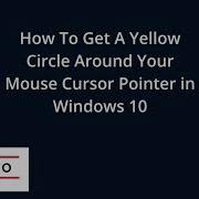 How To Get A Yellow Circle Around Your Mouse Cursor Pointer In Windows 10 Tutorial 2020