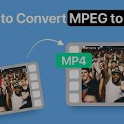 Convert MPEG To MP4 Fast Simple Video Conversion