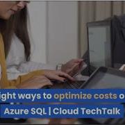 Eight Ways To Optimize Costs On Azure SQL Cloud TechTalk