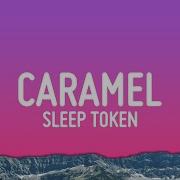 Sleep Token Caramel Lyrics