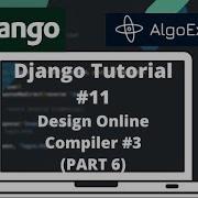 Django Tutorial 11 AlgoExpert Clone Create A Remote Python Code Compiler 3 PART 6