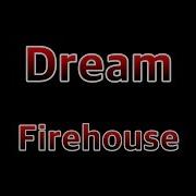 Dream Firehouse Lyrics