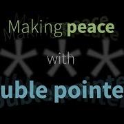 Making Peace With Double Pointers