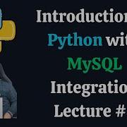 Introduction To Python With MySQL Integration Python MySQL Tutorial Lecture 1