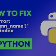How To Fix KeyError Column Name Not In Index In Python