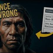 DNA Just Proved Kennewick Man Was Native American Science Claimed The Opposite For 20 Years