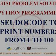 PSEUDOCODE TO PRINT NUMBERS FROM 1 TO 100 GE3151 PROBLEM SOLVING AND PYTHON PROGRAMMING NOTES