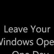 Leave Your Windows Open By One Day