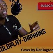 Coldplay Orphans Cover By Darlington L A Lyrics