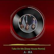 Take On Me A HA Deep House Remix