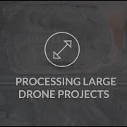 Processing Large Drone Projects