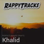 Khalid Perfect Rough Draft