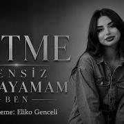Gitme Sensiz Yaşayamam Ben Turkish Şarkı Prod Eliko Gəncəli