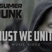 Consumer Junk Must We Unite Official Music Video