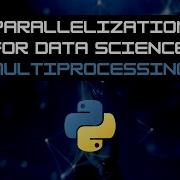 Python Multiprocessing For Data Science