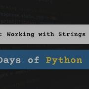 Day 10 Working With Strings 15 Days Of Python With Daily Lessons Practice Project