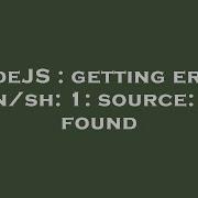 NodeJS Getting Error Bin Sh 1 Source Not Found