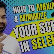 How To Maximize And Minimize Your Screen In Selenium Maximize And Minimize In Selenium