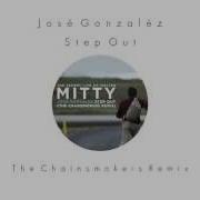 Jose Gonzalez Step Out The Chainsmokers Remix