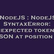 NodeJS NodeJS SyntaxError Unexpected Token In JSON At Position 0