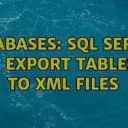 Databases SQL Server Export Tables To XML Files