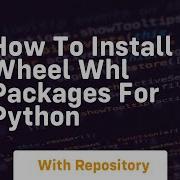 How To Install Wheel Whl Packages For Python