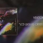 Vektor LCD Liquid Crystal Disease Official Audio