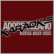 Adore Delano Jump The Gun Karaoke