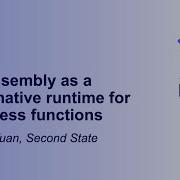 WebAssembly As A Cloud Native Runtime For Serverless Functions Michael Yuan Second State