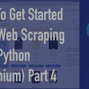 How To Get Started With Web Scraping With Python Selenium Part 4